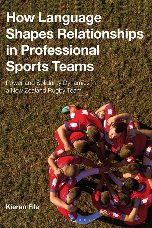 Book cover of How Language Shapes Relationships in Professional Sports Teams: Power and Solidarity Dynamics in a New Zealand Rugby Team