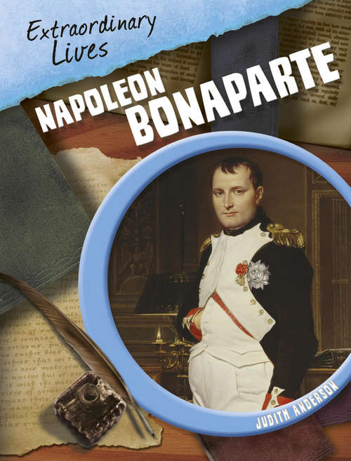 Book cover of Napoleon Bonaparte: Napoleon Bonaparte Library Ebook (Extraordinary Lives #6)