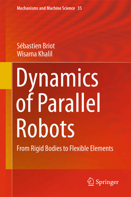 Book cover of Dynamics of Parallel Robots: From Rigid Bodies to Flexible Elements (2015) (Mechanisms and Machine Science #35)