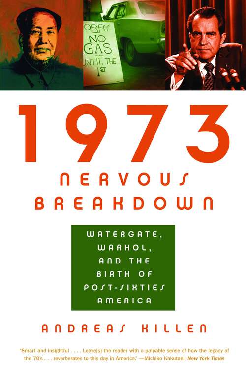 Book cover of 1973 Nervous Breakdown: Watergate, Warhol, and the Birth of Post-Sixties America