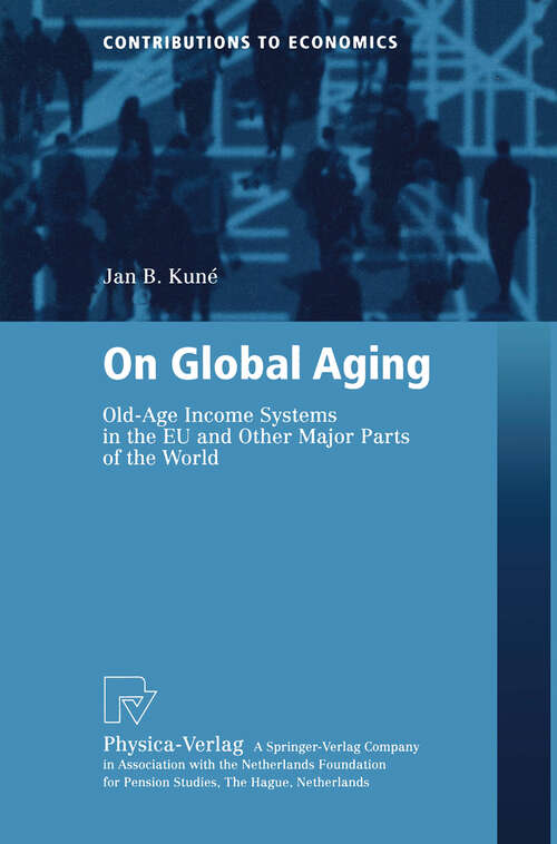 Book cover of On Global Aging: Old-Age Income Systems in the EU and Other Major Parts of the World (2003) (Contributions to Economics)