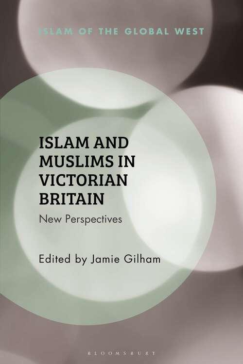 Book cover of Islam and Muslims in Victorian Britain: New Perspectives (Islam of the Global West)