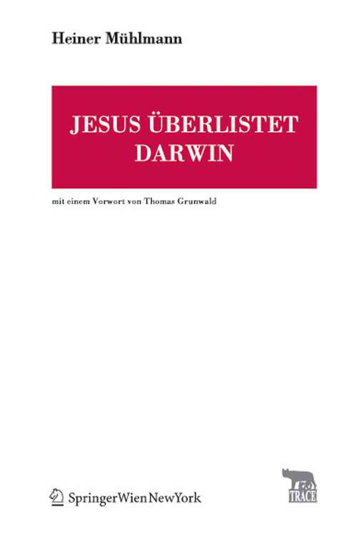 Book cover of Jesus überlistet Darwin: Mit einem Vorwort von Thomas Grunwald (2007) (TRACE Transmission in Rhetorics, Arts and Cultural Evolution)