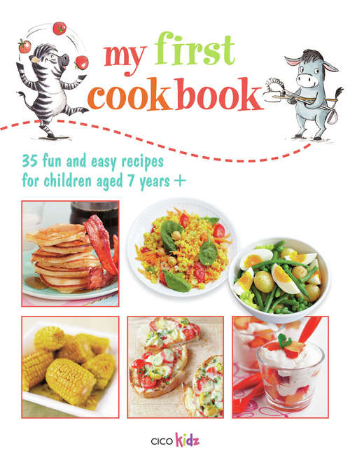 Book cover of My First Cookbook: 35 fun and easy recipes for children aged 7 years +