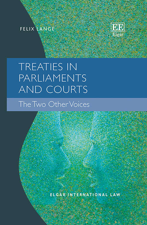 Book cover of Treaties in Parliaments and Courts: The Two Other Voices (Elgar International Law series)