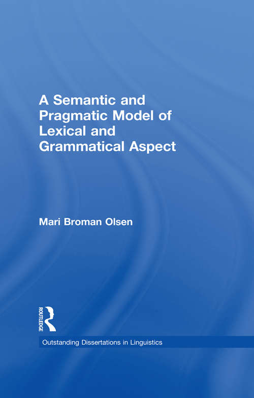 Book cover of A Semantic and Pragmatic Model of Lexical and Grammatical Aspect (Outstanding Dissertations in Linguistics)