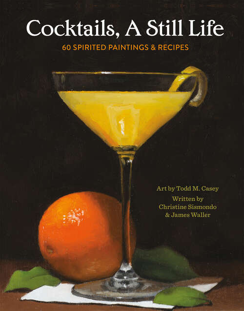 Book cover of Cocktails, A Still Life: 60 Spirited Paintings & Recipes