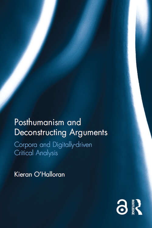 Book cover of Posthumanism and Deconstructing Arguments: Corpora and Digitally-driven Critical Analysis