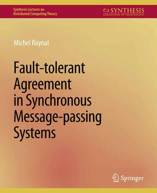 Book cover of Fault-tolerant Agreement in Synchronous Message-passing Systems (Synthesis Lectures on Distributed Computing Theory)