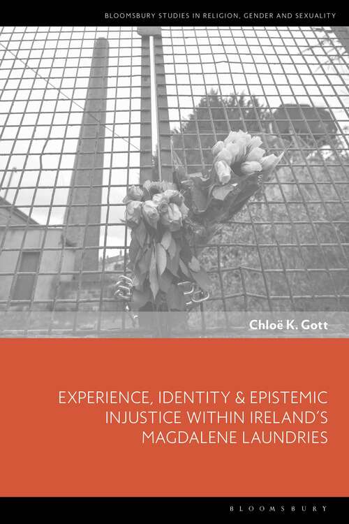 Book cover of Experience, Identity & Epistemic Injustice within Ireland’s Magdalene Laundries (Bloomsbury Studies in Religion, Gender, and Sexuality)