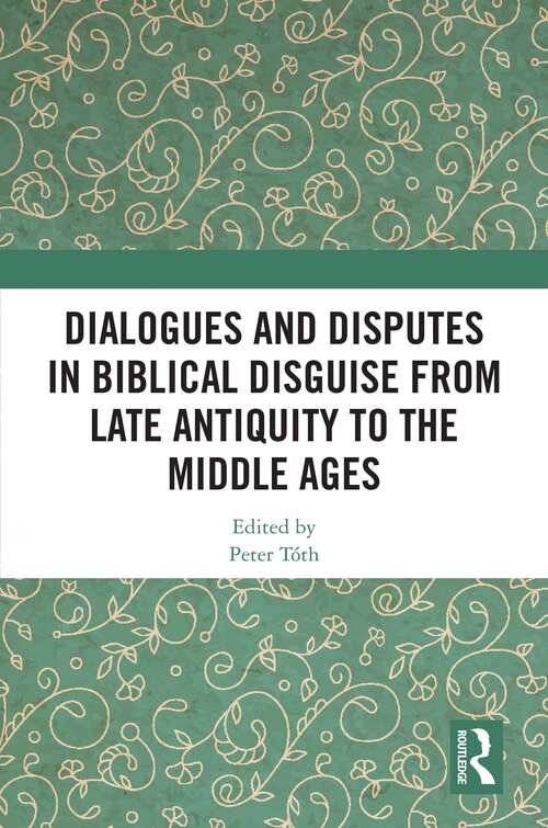 Book cover of Dialogues and Disputes in Biblical Disguise from Late Antiquity to the Middle Ages