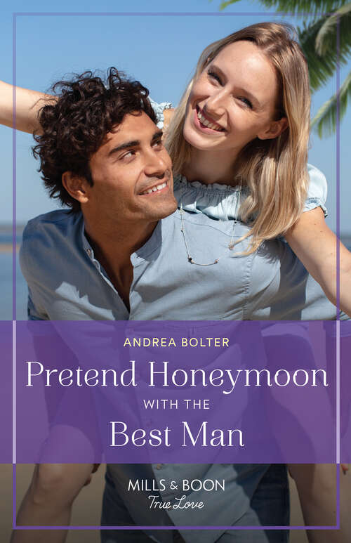 Book cover of Pretend Honeymoon With The Best Man (Mills & Boon True Love) (ePub edition)