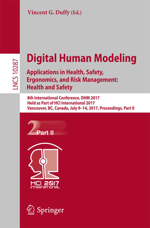 Book cover of Digital Human Modeling. Applications in Health, Safety, Ergonomics, and Risk Management: 8th International Conference, DHM 2017, Held as Part of HCI International 2017, Vancouver, BC, Canada, July 9-14, 2017, Proceedings, Part II (Lecture Notes in Computer Science #10287)