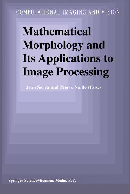 Book cover of Mathematical Morphology and Its Applications to Image Processing (1994) (Computational Imaging and Vision #2)