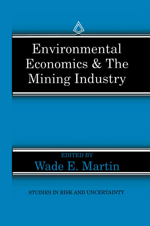 Book cover of Environmental Economics & the Mining Industry (1994) (Studies in Risk and Uncertainty #4)