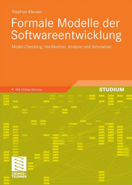 Book cover of Formale Modelle der Softwareentwicklung: Model-Checking, Verifikation, Analyse und Simulation (2009)