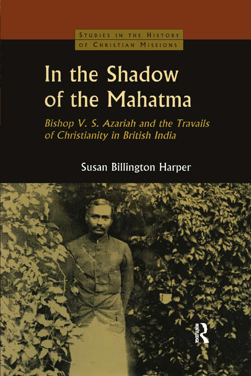 Book cover of In the Shadow of the Mahatma: Bishop Azariah and the Travails of Christianity in British India