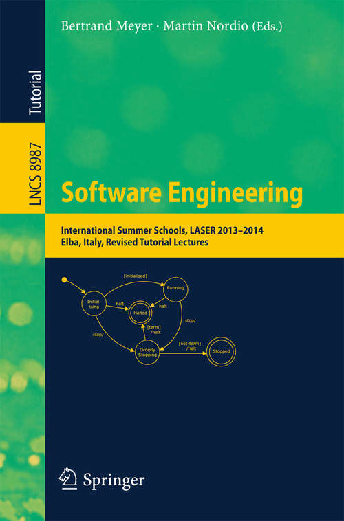 Book cover of Software Engineering: International Summer Schools, LASER 2013-2014, Elba, Italy, Revised Tutorial Lectures (1st ed. 2015) (Lecture Notes in Computer Science #8987)