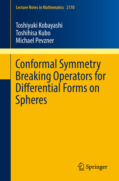 Book cover of Conformal Symmetry Breaking Operators for Differential Forms on Spheres (1st ed. 2016) (Lecture Notes in Mathematics #2170)