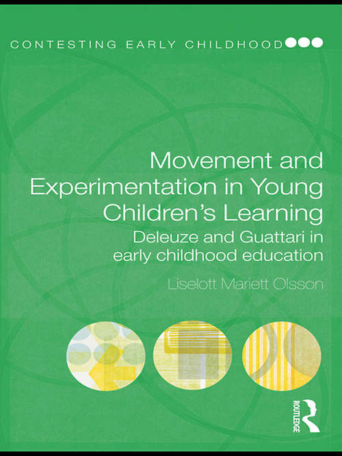 Book cover of Movement and Experimentation in Young Children's Learning: Deleuze and Guattari in Early Childhood Education (Contesting Early Childhood)