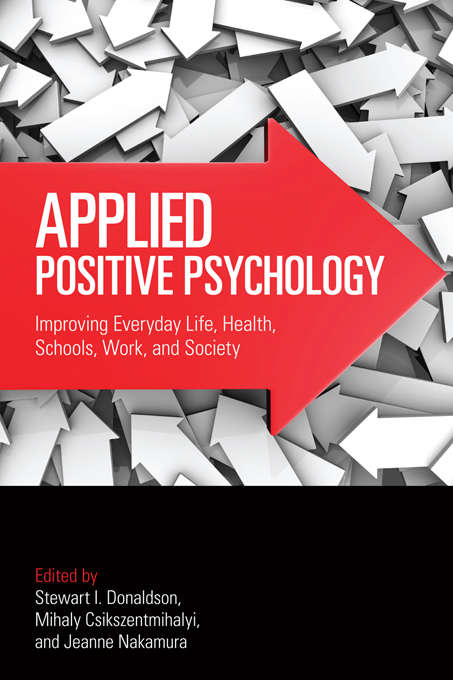 Book cover of Applied Positive Psychology: Improving Everyday Life, Health, Schools, Work, and Society (2) (Applied Psychology Series)