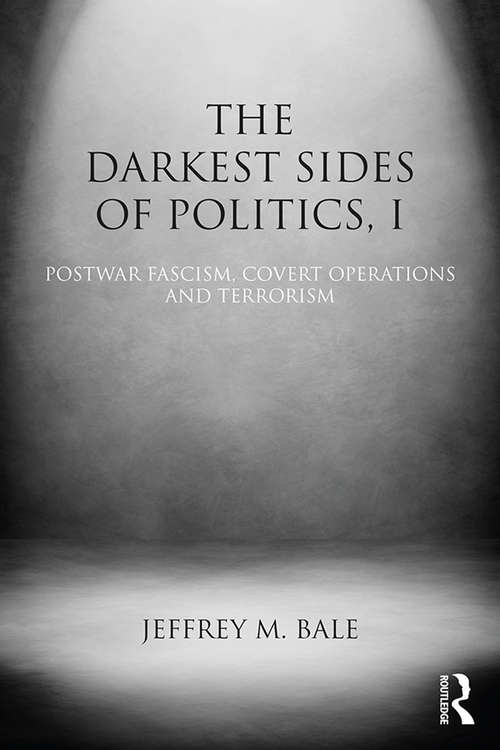 Book cover of The Darkest Sides of Politics, I: Postwar Fascism, Covert Operations, and Terrorism (Routledge Studies in Extremism and Democracy)