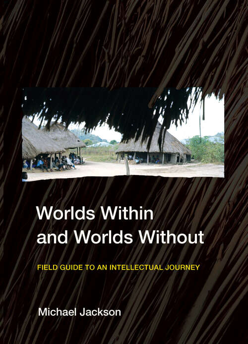 Book cover of Worlds Within and Worlds Without: Field Guide to an Intellectual Journey