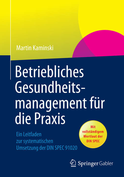 Book cover of Betriebliches Gesundheitsmanagement für die Praxis: Ein Leitfaden zur systematischen Umsetzung der DIN SPEC 91020 (2013)