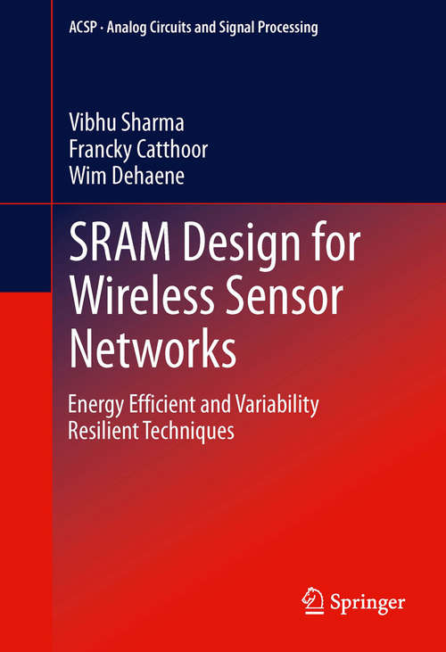 Book cover of SRAM Design for Wireless Sensor Networks: Energy Efficient and Variability Resilient Techniques (2013) (Analog Circuits and Signal Processing)