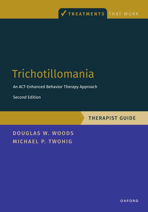 Book cover of Trichotillomania: An ACT-enhanced Behavior Therapy Approach Therapist Guide (TREATMENTS THAT WORK)