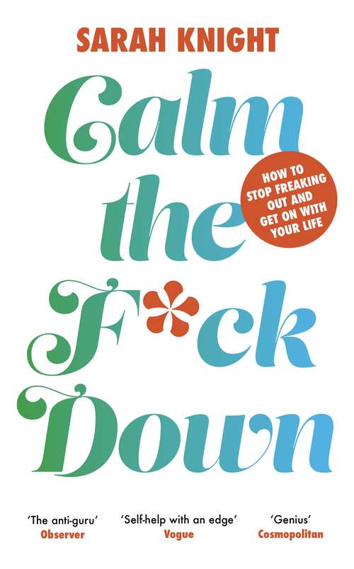 Book cover of Calm the F**k Down: Practical Ways To Manage Anxiety And Take Control Of Your Life (A No F*cks Given Guide)