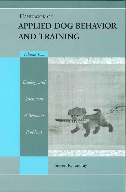 Book cover of Handbook of Applied Dog Behavior and Training, Etiology and Assessment of Behavior Problems (Volume 2)