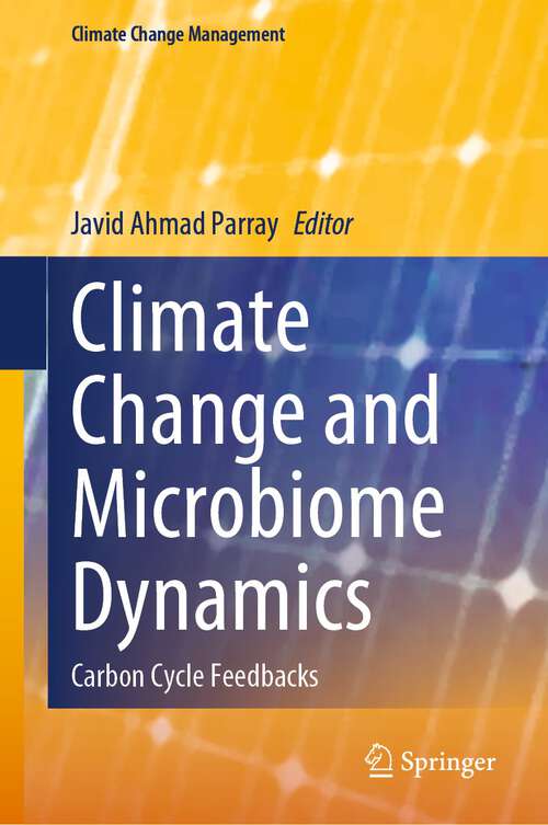 Book cover of Climate Change and Microbiome Dynamics: Carbon Cycle Feedbacks (1st ed. 2023) (Climate Change Management)