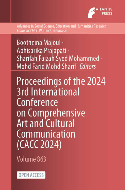 Book cover of Proceedings of the 2024 3rd International Conference on Comprehensive Art and Cultural Communication (2024) (Advances in Social Science, Education and Humanities Research #863)