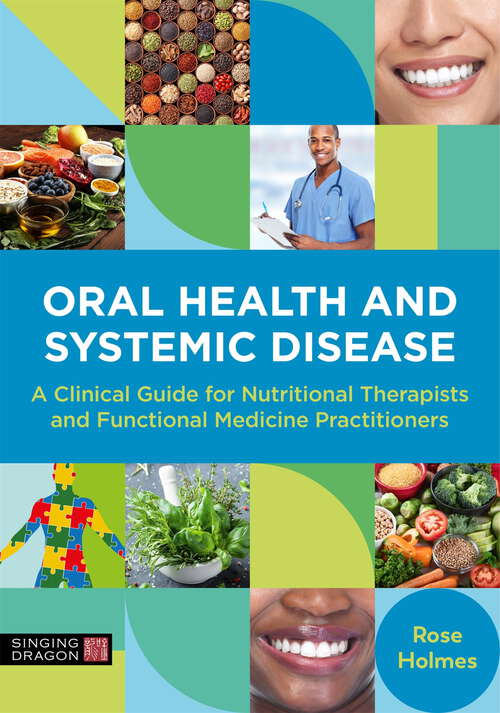 Book cover of Oral Health and Systemic Disease: A Clinical Guide for Nutritional Therapists and Functional Medicine Practitioners