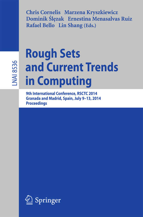 Book cover of Rough Sets and Current Trends in Computing: 9th International Conference, RSCTC 2014, Granada and Madrid, Spain, July 9-13, 2014, Proceedings (2014) (Lecture Notes in Computer Science #8536)