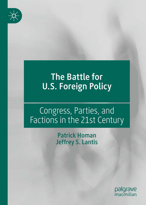 Book cover of The Battle for U.S. Foreign Policy: Congress, Parties, and Factions in the 21st Century (1st ed. 2020)