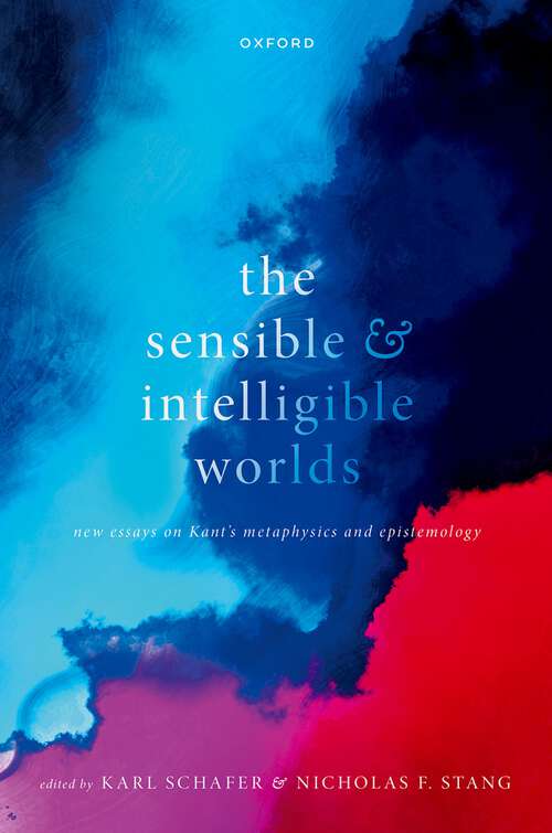 Book cover of The Sensible and Intelligible Worlds: New Essays on Kant's Metaphysics and Epistemology