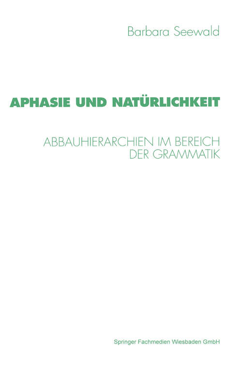 Book cover of Aphasie und Natürlichkeit: Abbauhierarchien im Bereich der Grammatik (1998) (Psycholinguistische Studien)