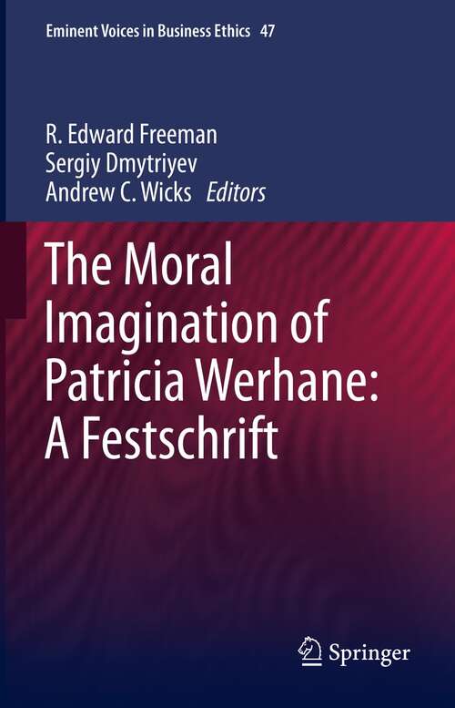 Book cover of The Moral Imagination of Patricia Werhane: A Festschrift (1st ed. 2018) (Issues in Business Ethics #47)