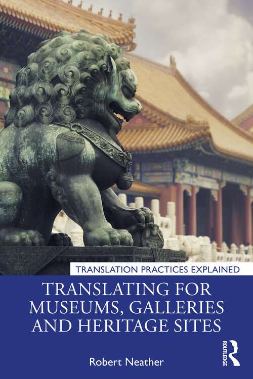 Book cover of Translating for Museums, Galleries and Heritage Sites (Translation Practices Explained)