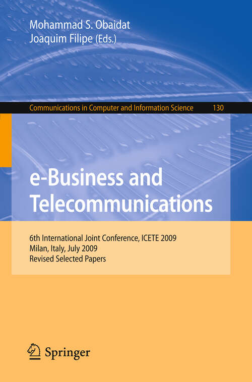 Book cover of e-Business and Telecommunications: 6th International Joint Conference, ICETE 2009, Milan, Italy, July 7-10, 2009. Revised Selected Papers (2011) (Communications in Computer and Information Science #130)