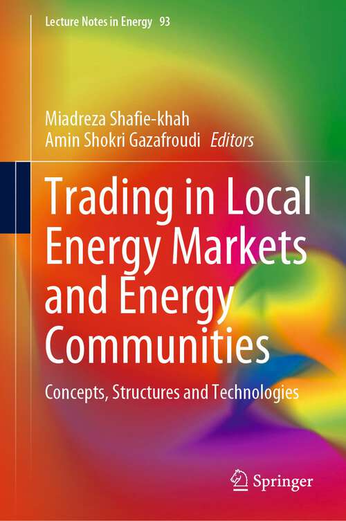 Book cover of Trading in Local Energy Markets and Energy Communities: Concepts, Structures and Technologies (1st ed. 2023) (Lecture Notes in Energy #93)