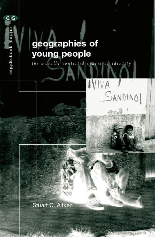 Book cover of The Geographies of Young People: The Morally Contested Spaces of Identity (Critical Geographies)