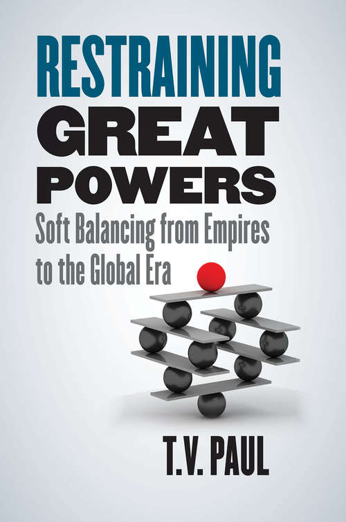 Book cover of Restraining Great Powers: Soft Balancing from Empires to the Global Era