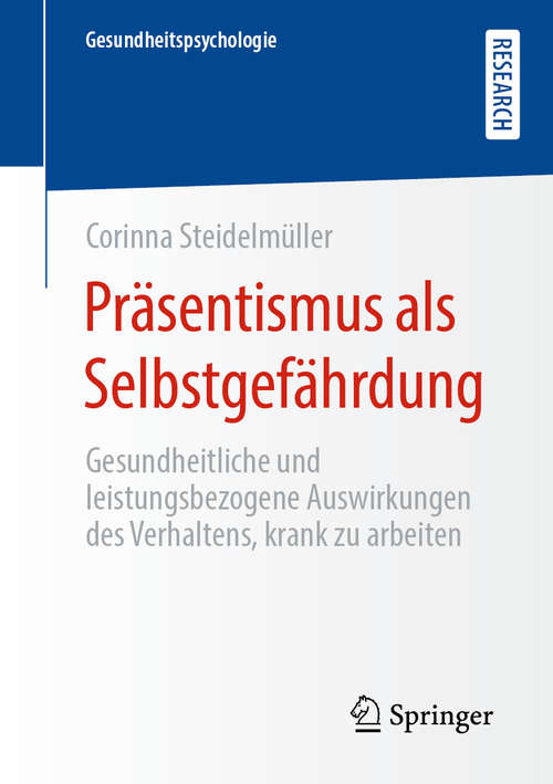 Book cover of Präsentismus als Selbstgefährdung: Gesundheitliche und leistungsbezogene Auswirkungen des Verhaltens, krank zu arbeiten (1. Aufl. 2020) (Gesundheitspsychologie)