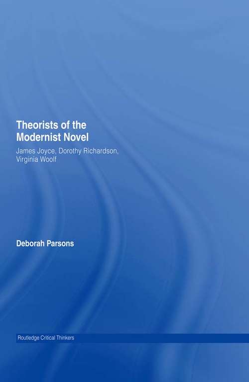 Book cover of Theorists of the Modernist Novel: James Joyce, Dorothy Richardson and Virginia Woolf (Routledge Critical Thinkers)