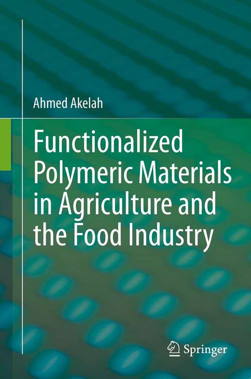 Book cover of Functionalized  Polymeric Materials in Agriculture and the Food Industry (2013)