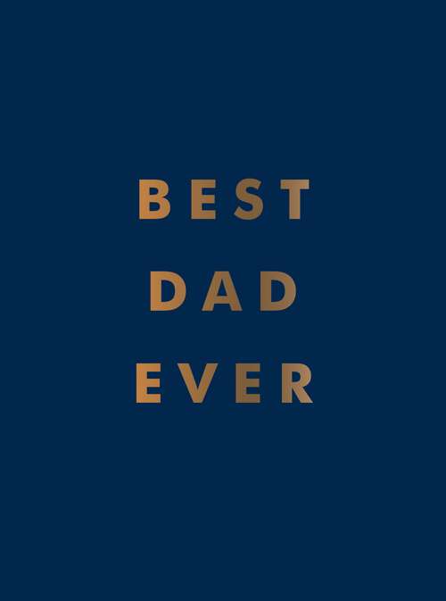 Book cover of Best Dad Ever: The Perfect Gift for Your Incredible Dad