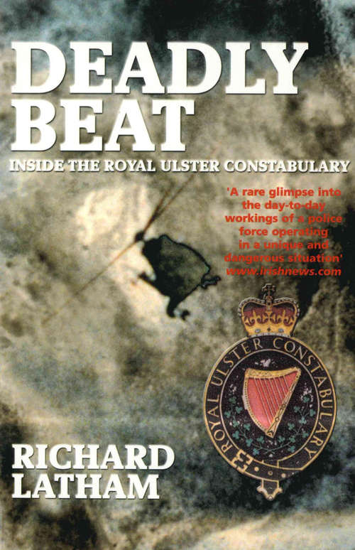 Book cover of Deadly Beat: Inside the Royal Ulster Constabulary